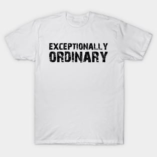 Exceptionally Ordinary T-Shirt